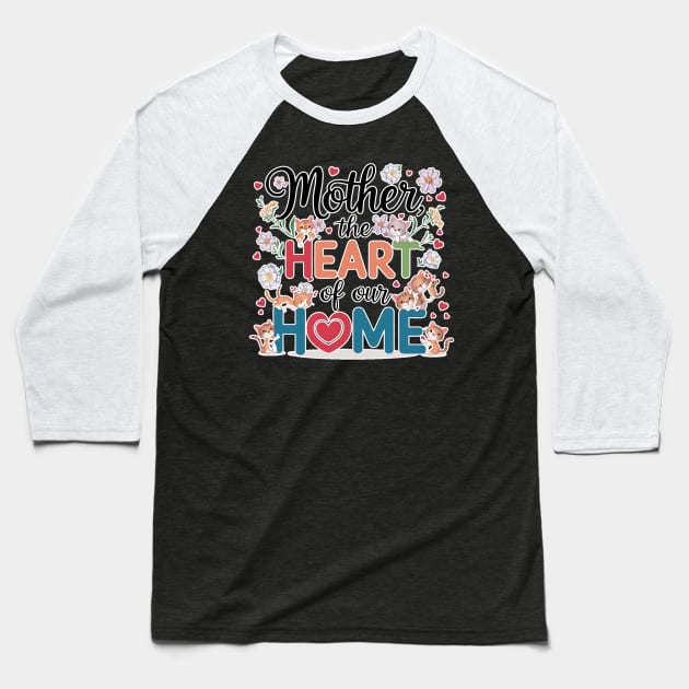 Mother, the Heart of Our Home Baseball T-Shirt by TaansCreation 